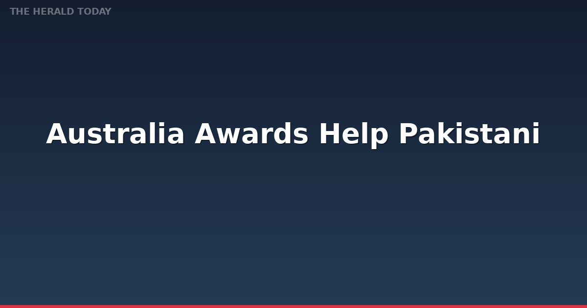 Australia Awards Help 35 Pakistani Scholars Enhance Skills in Climate Resilience, Economy, and Public Policy