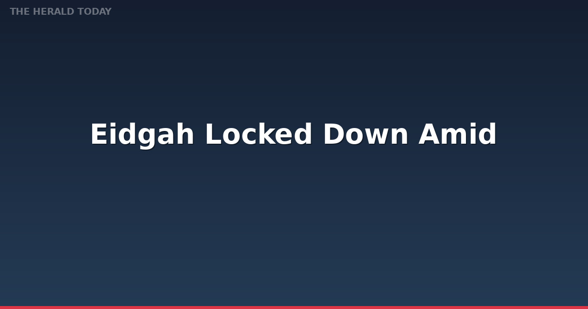Eidgah Locked Down Amid Restrictions for Mirwaiz Umar Farooq