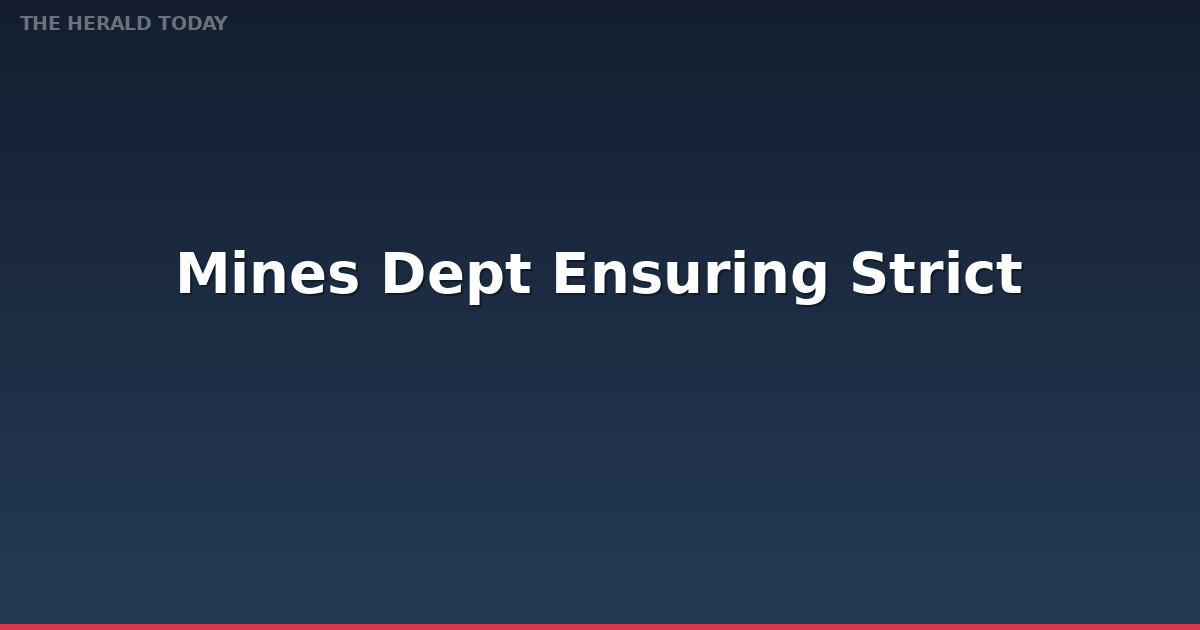 Mines Dept Ensuring Strict Safety Measures