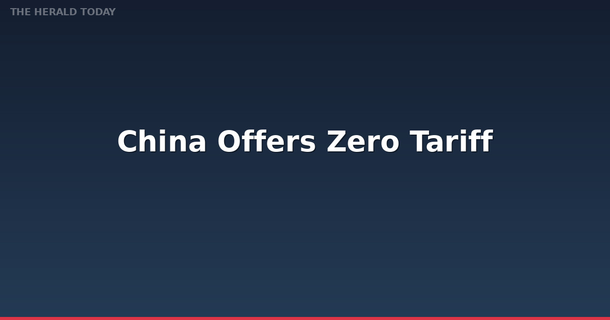 China Offers Zero Tariff Treatment to 53 African Countries to Boost Exports and Economic Growth